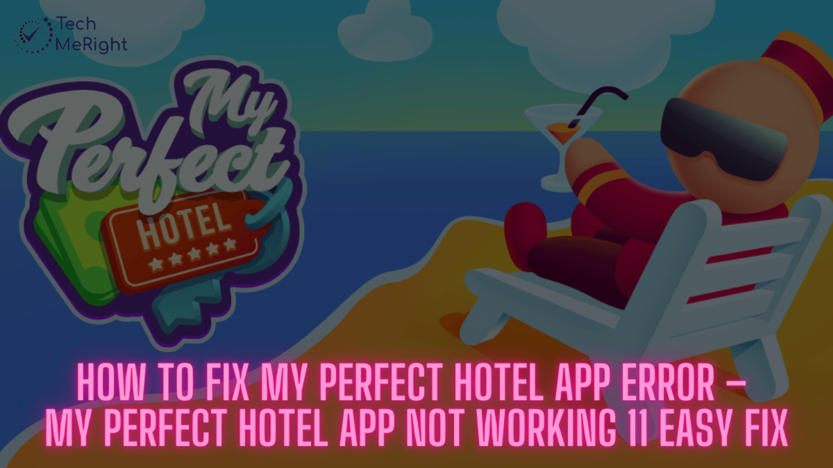 How to Fix My Perfect Hotel App Error TechMeRight