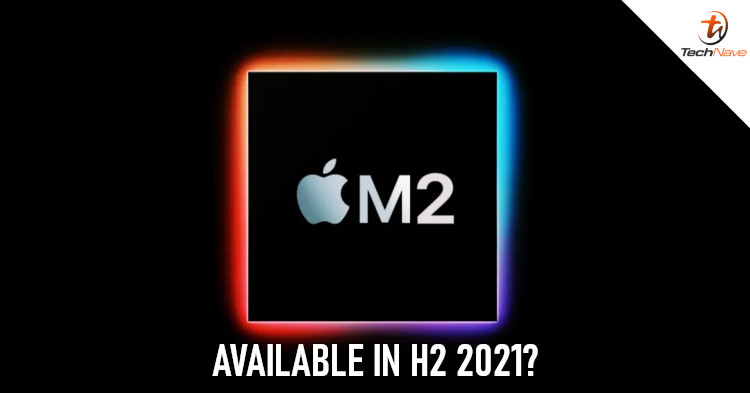 MacBooks released in H2 2021 to come with Apple's M2 chip | TechNave