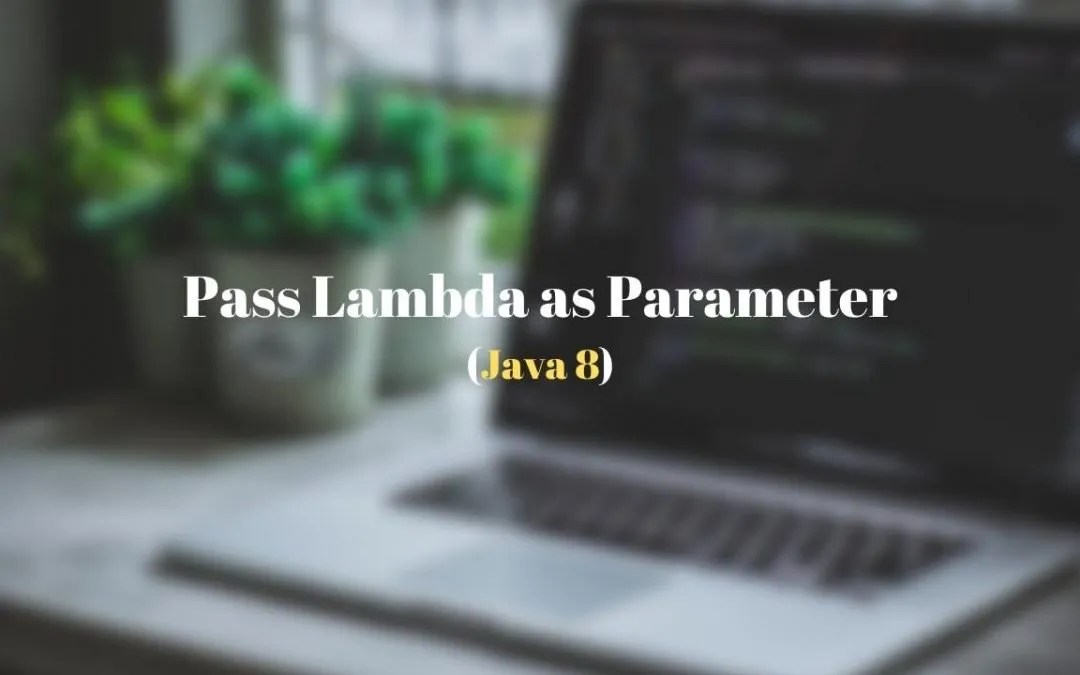 Java 8 How to Pass Lambda as a Parameter Techndeck