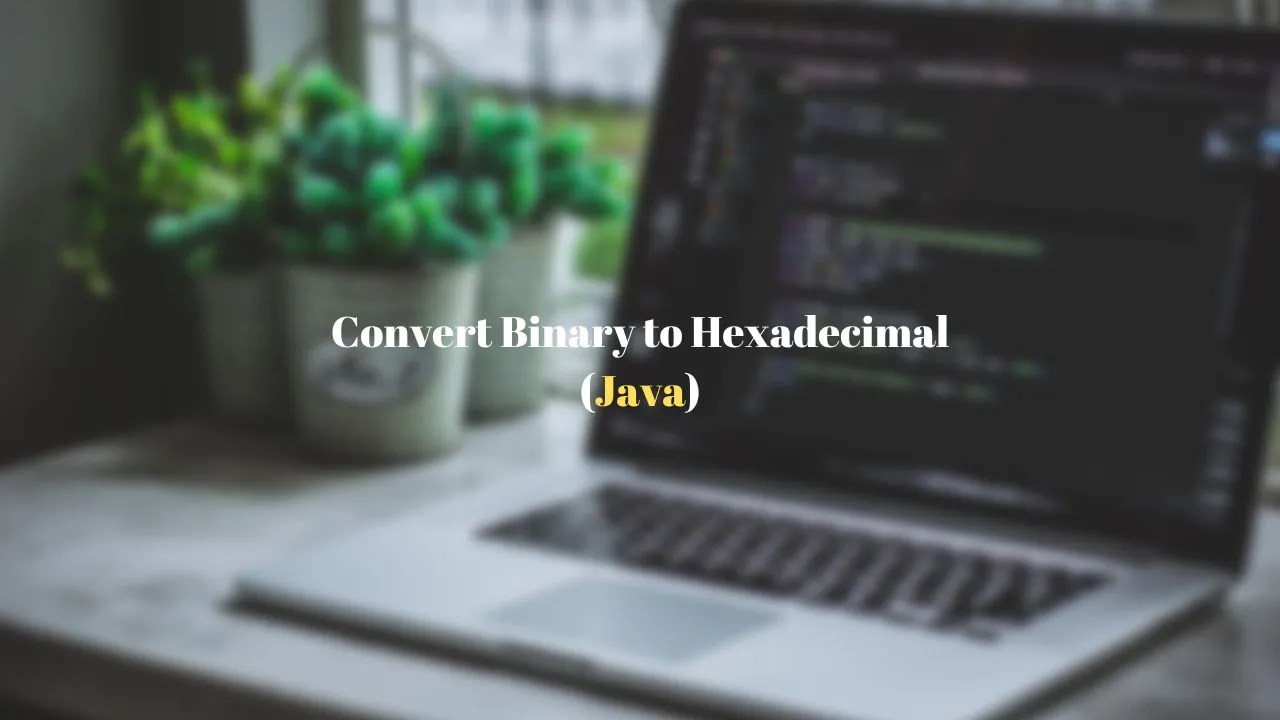 Java How to convert Binary to Hexadecimal Number? Techndeck
