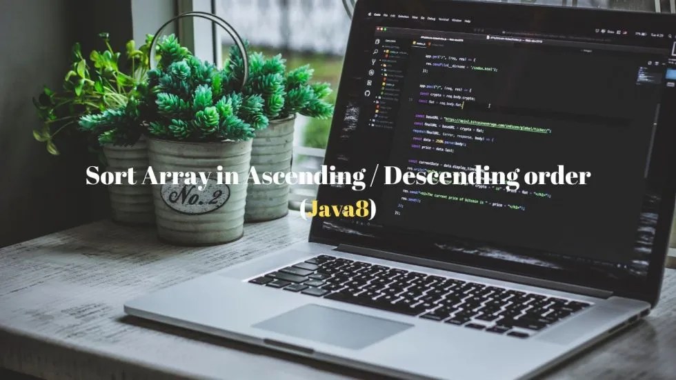 Java 8 How to SORT an Array in Ascending and Descending order using