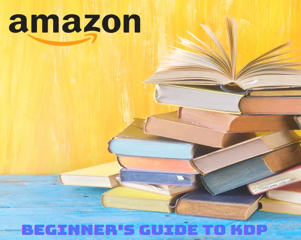 The Ultimate Beginner's Guide to KDP How Kindle Direct Publishing