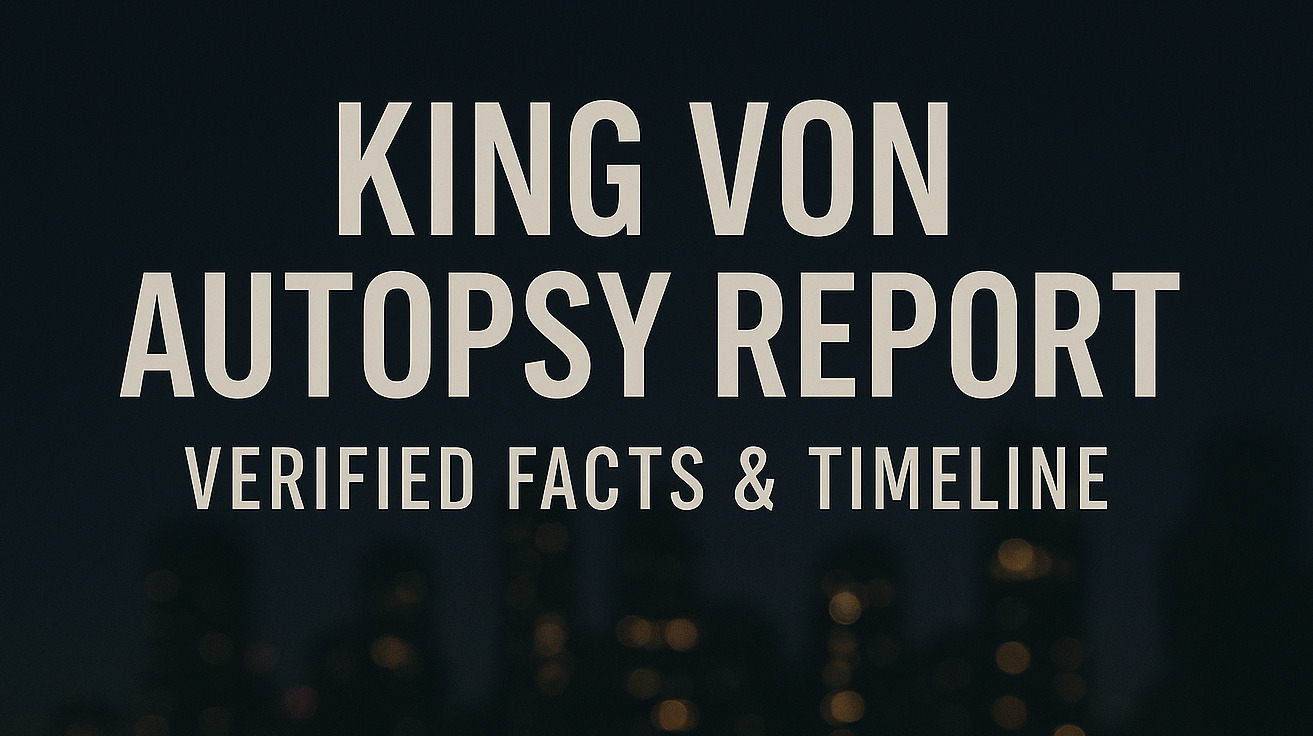 King Von Autopsy Report Verified Facts Findings And Timeline Explained