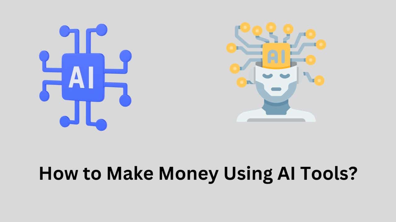 How to Make Money Using AI Tools?
