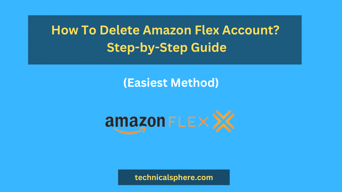 How To Delete Amazon Flex Account? StepbyStep Guide TechnicalSphere