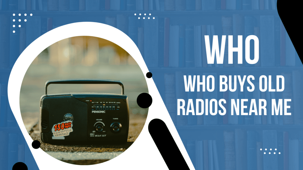 Who Buys Old Radios Near Me (December 2023)