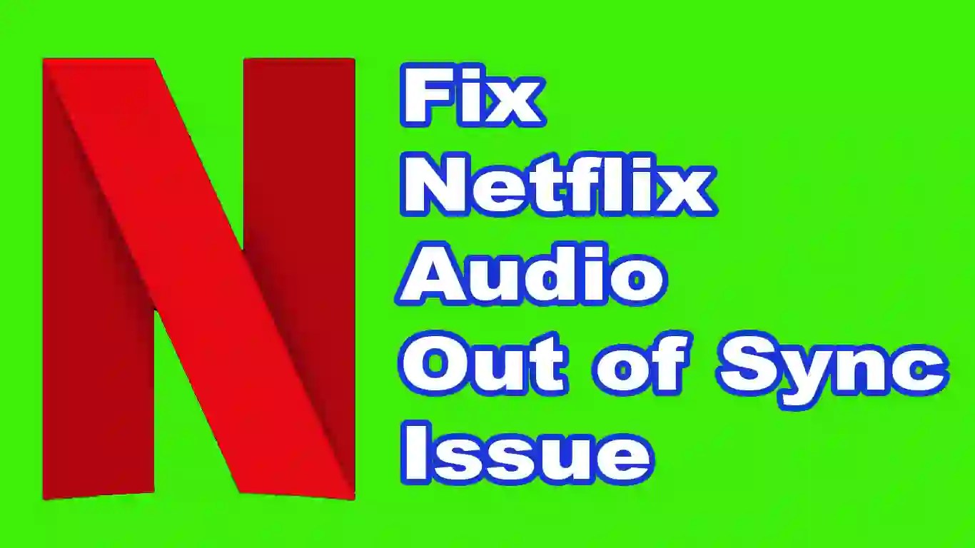 13 Expert Hacks To Fix Netflix Audio Out of Sync Issue 👌👌