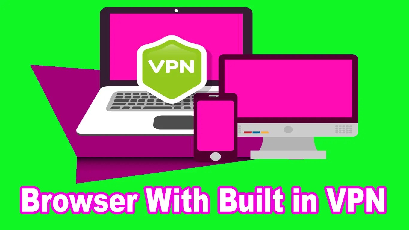 7 Best Browser With Built in VPN To Stay Protected in 2024