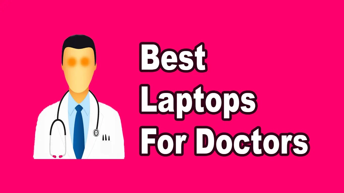 9 Best Laptops For Doctors A HandsOn Review [2023]