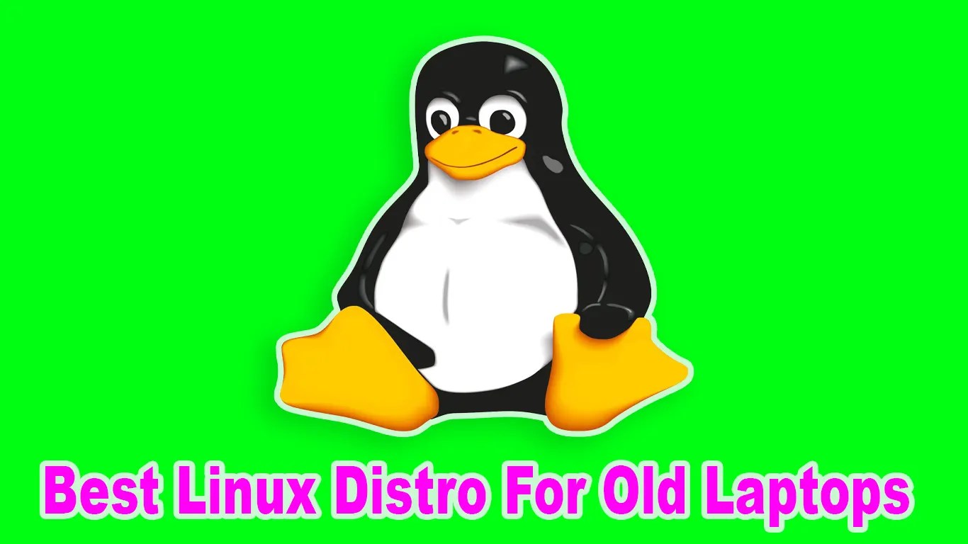 5 Best Linux Distro For Old Laptops That Works Like a Charm