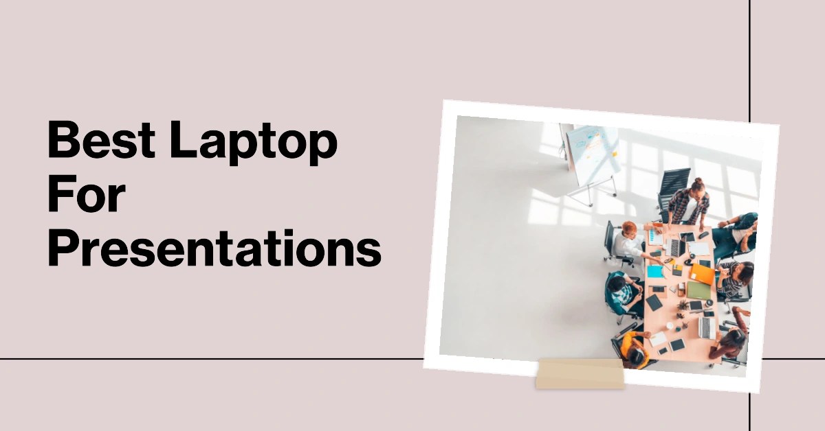 11 Best Laptop For Presentation To Present Like a Pro [2023]