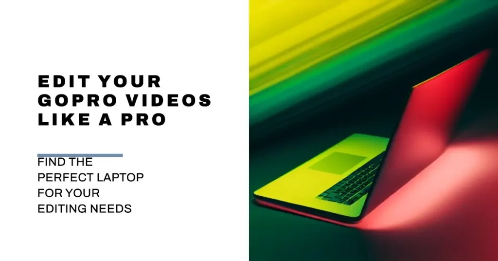 13 Best Laptops For GoPro Editing Footage Like Pro [2023]