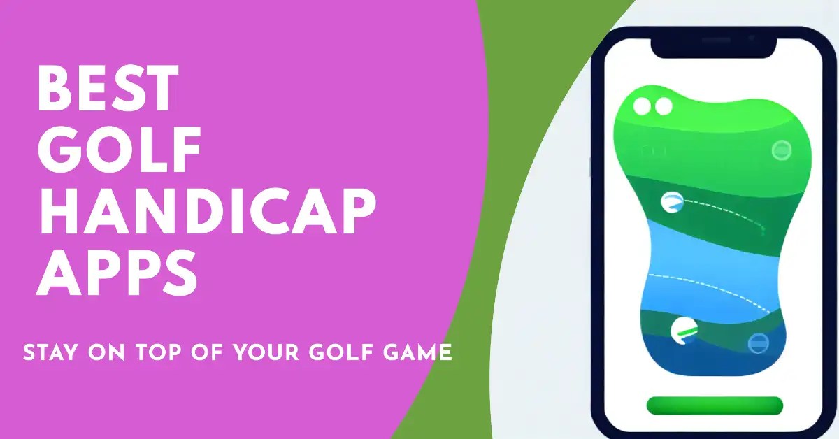 5 Best Golf Handicap Apps To Unleash Your Inner Golfer 2023