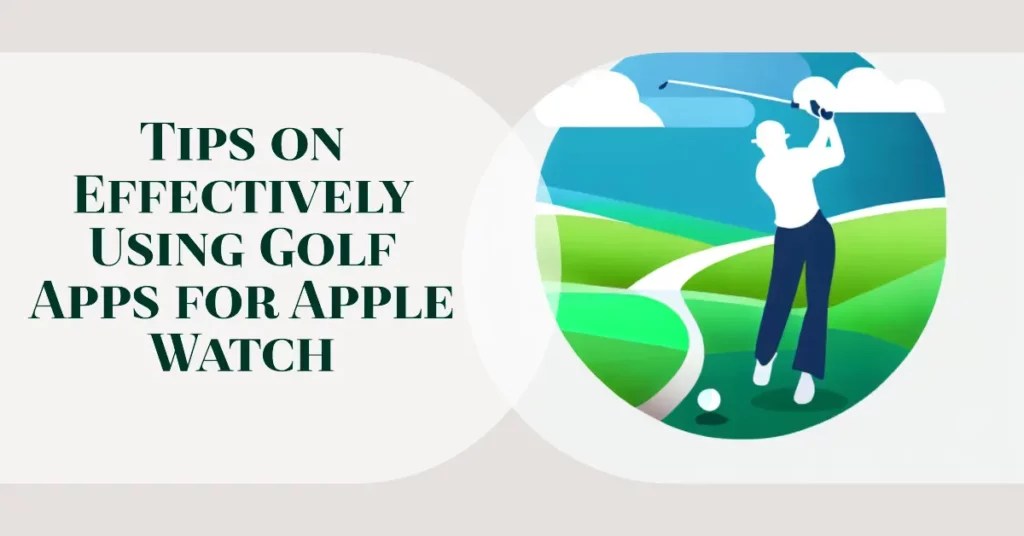 7 Best Golf Apps For Apple Watch To Master Your Swing [2023]