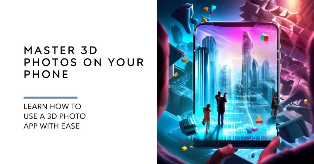 11 Best 3D Photo Apps To Unleash Your Imagination [2024]