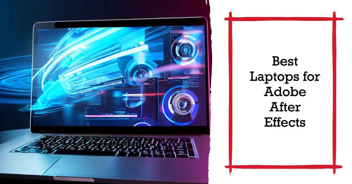 13 Best Laptops for After Effects A HandsOn Review 2023