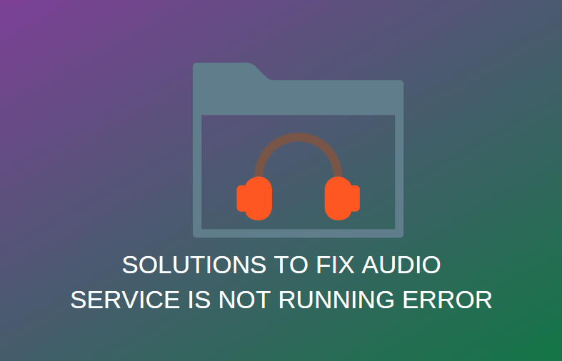How To Fix Audio Service is Not Running Issue in Windows 10