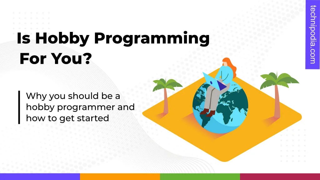 Hobby Programming Benefits and How to Get Started Technipodia