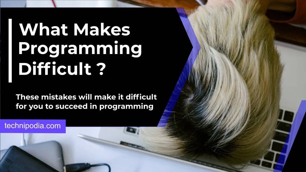Is Programming Hard? 10 Mistakes That Make Programming Difficult