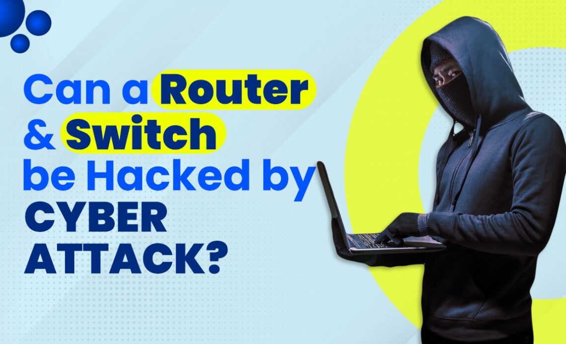 Can a Router and Switch be Hacked by Cyber Attack? Write For Us