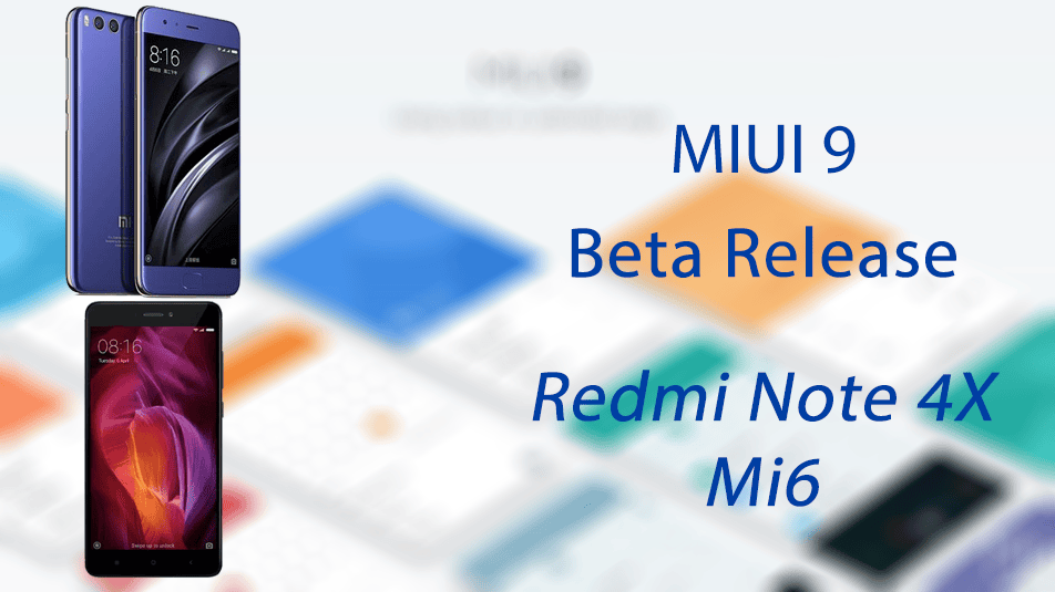 MIUI 9 versioni beta anche per Redmi Note 4X e Mi 6
