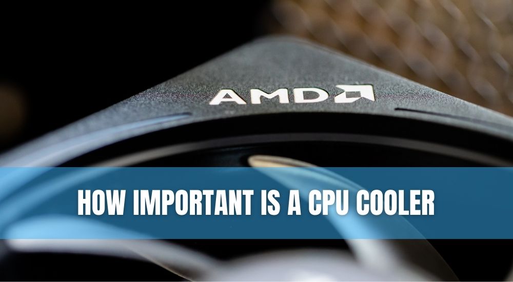 How Important Is A CPU Cooler Technoburst