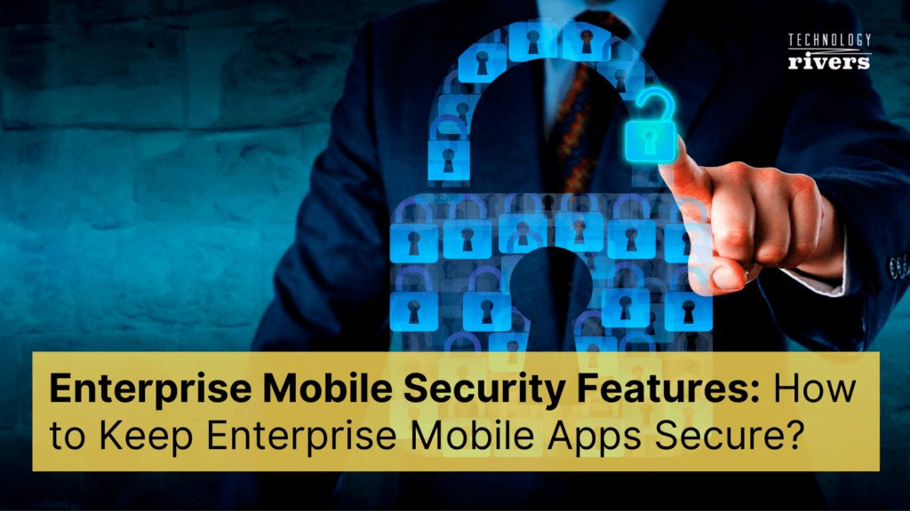 Security Features Of Enterprise Mobile Apps