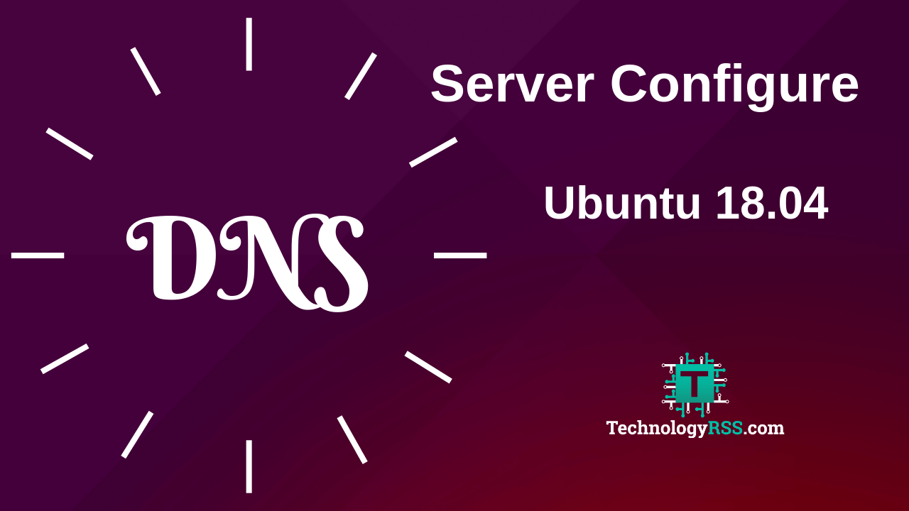 How To Install DNS Server (Bind9) On Ubuntu 18.04
