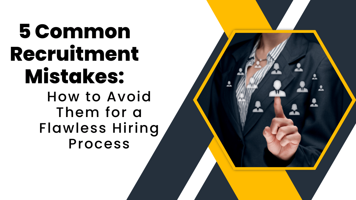 5 Common Recruitment Mistakes How to Avoid Them for a Flawless Hiring
