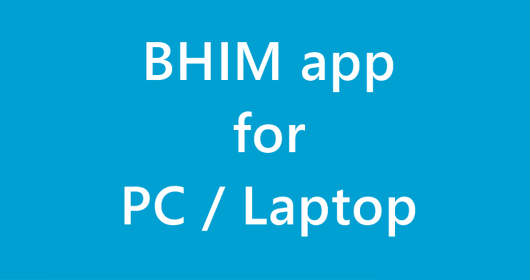 Download BHIM App for PC Supporting Windows & Mac BHIM PC App