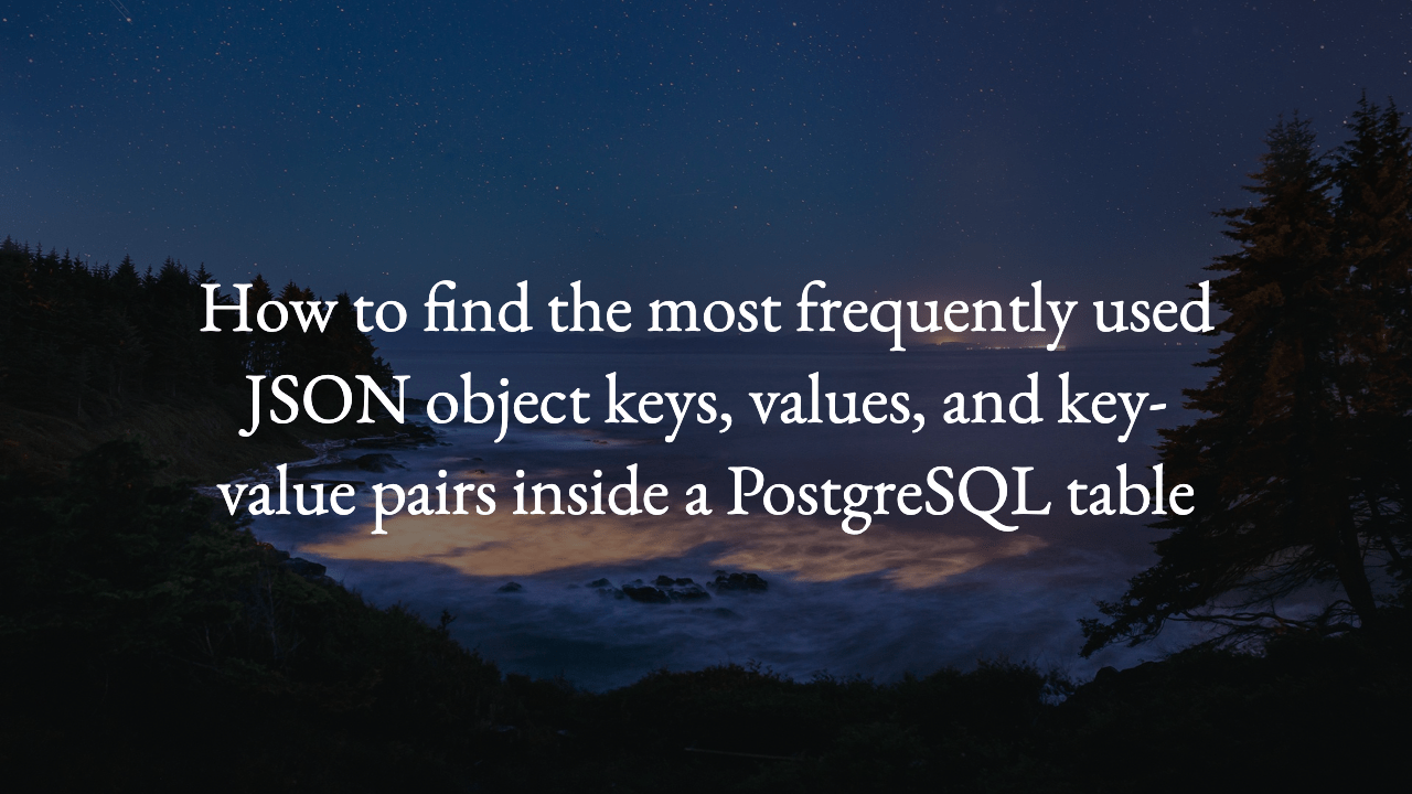 How to find the most frequently used JSON object keys, values, and key
