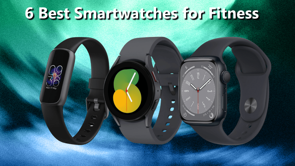 6 Best Smartwatches for Fitness Enthusiasts in 2023 Stay Fit and
