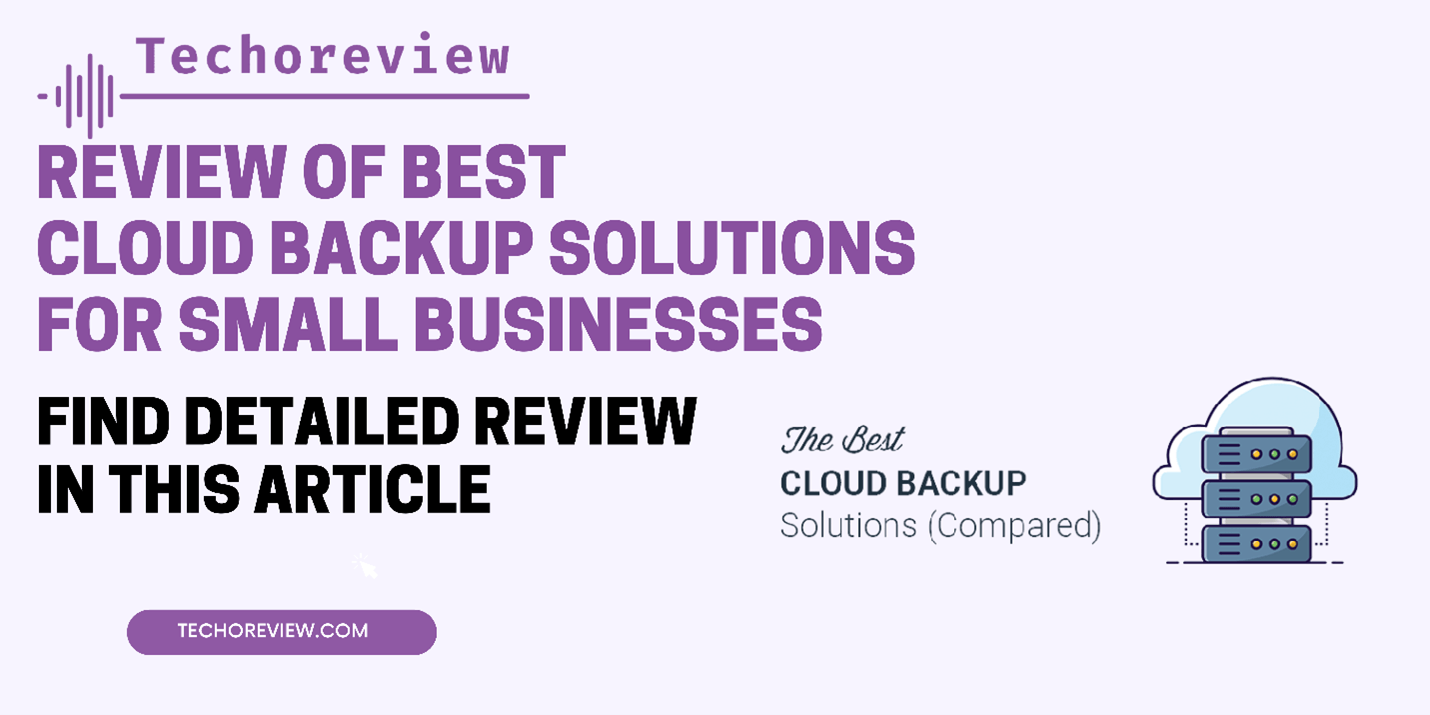 Review of Cloud Backup Solutions for Small Businesses [Updated 2023]