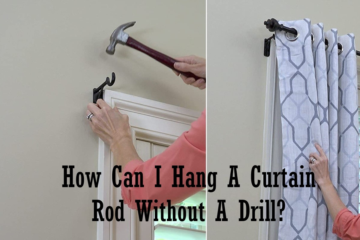 How Can I Hang A Curtain Rod Without A Drill? 2024