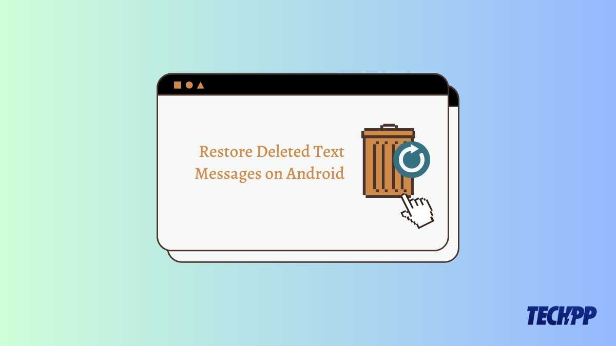 How to Retrieve Deleted Text Messages on Android [2025] TechPP