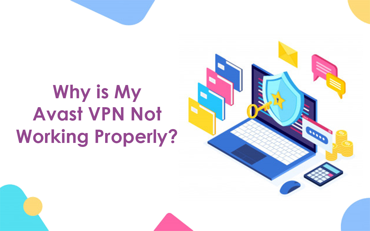 Why is My Avast VPN Not Working Properly? Tech Problems and Solutions