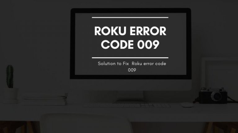How to fix Roku error code 009 - Techprojournal