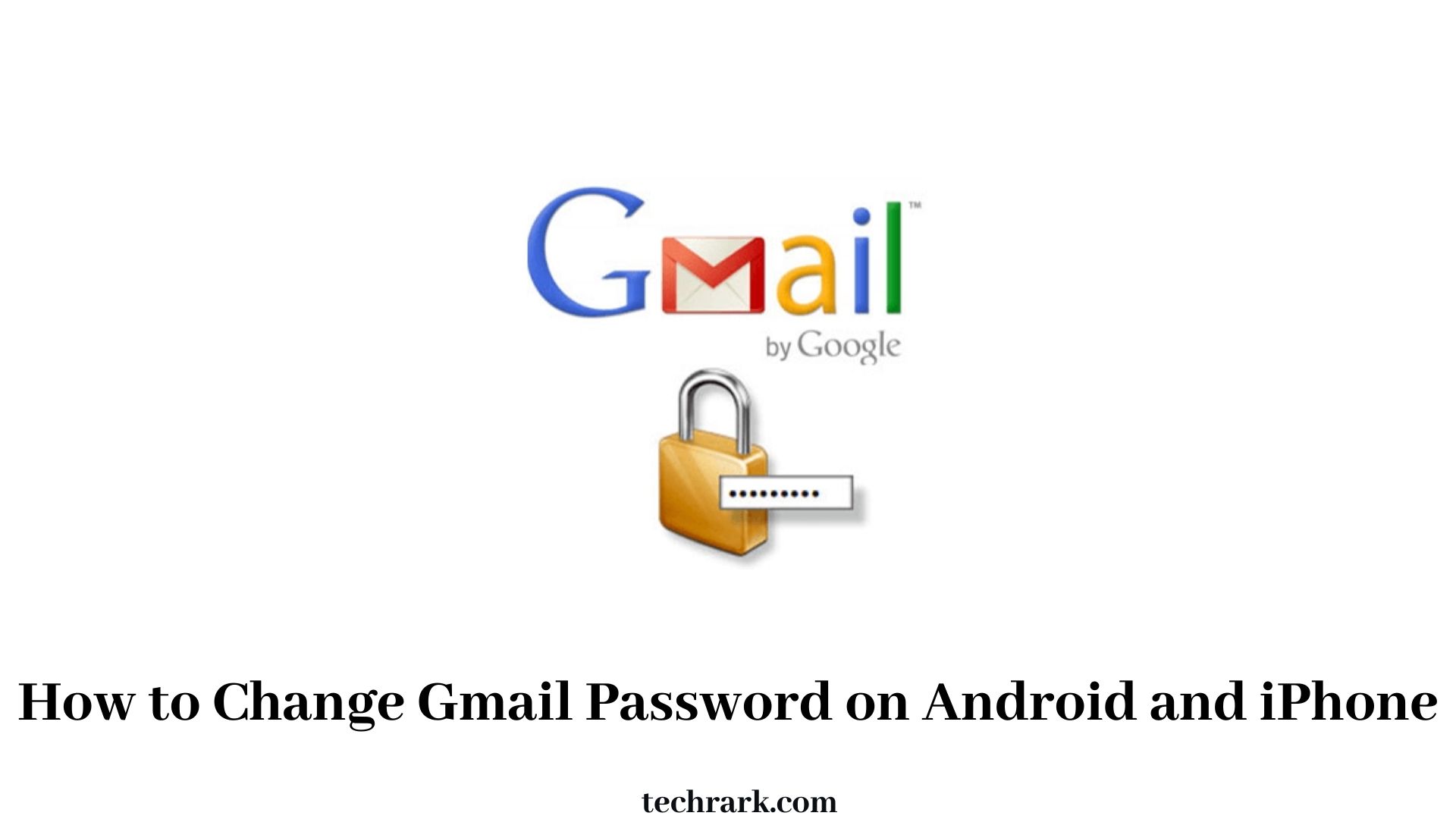 How to Change Gmail Password on Android and iPhone? [Updated 2022]