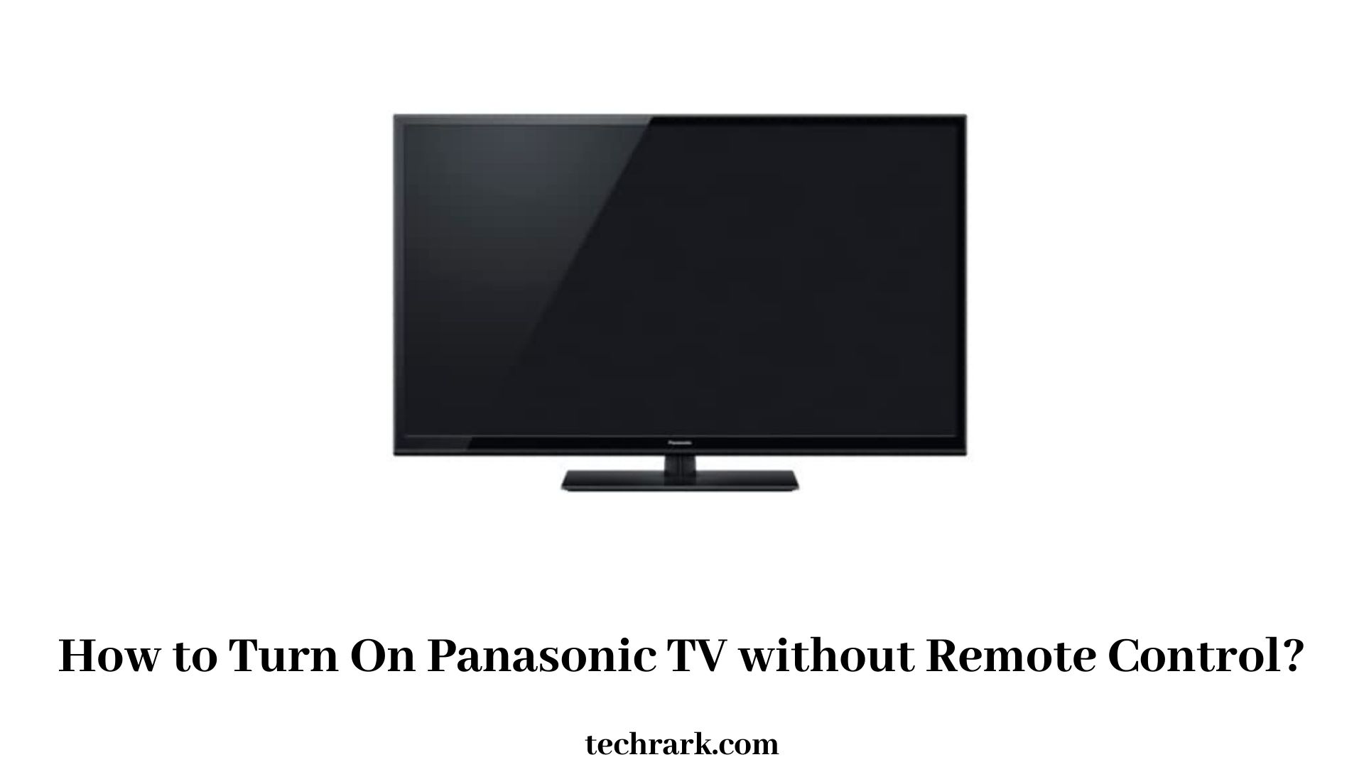 How to Turn ON Panasonic TV without Remote Control?