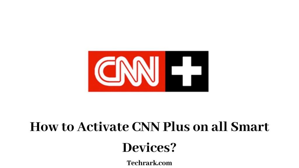 How to Activate CNN Plus on all Smart Devices?