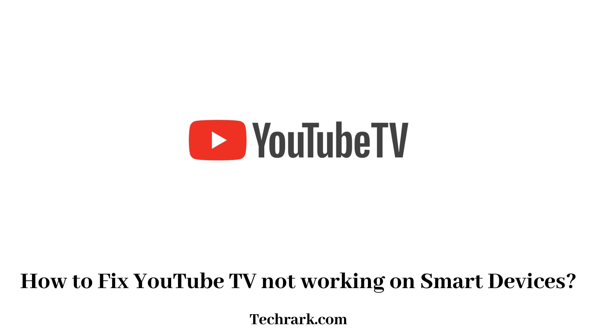 How to Fix YouTube TV not working on Smart Devices?