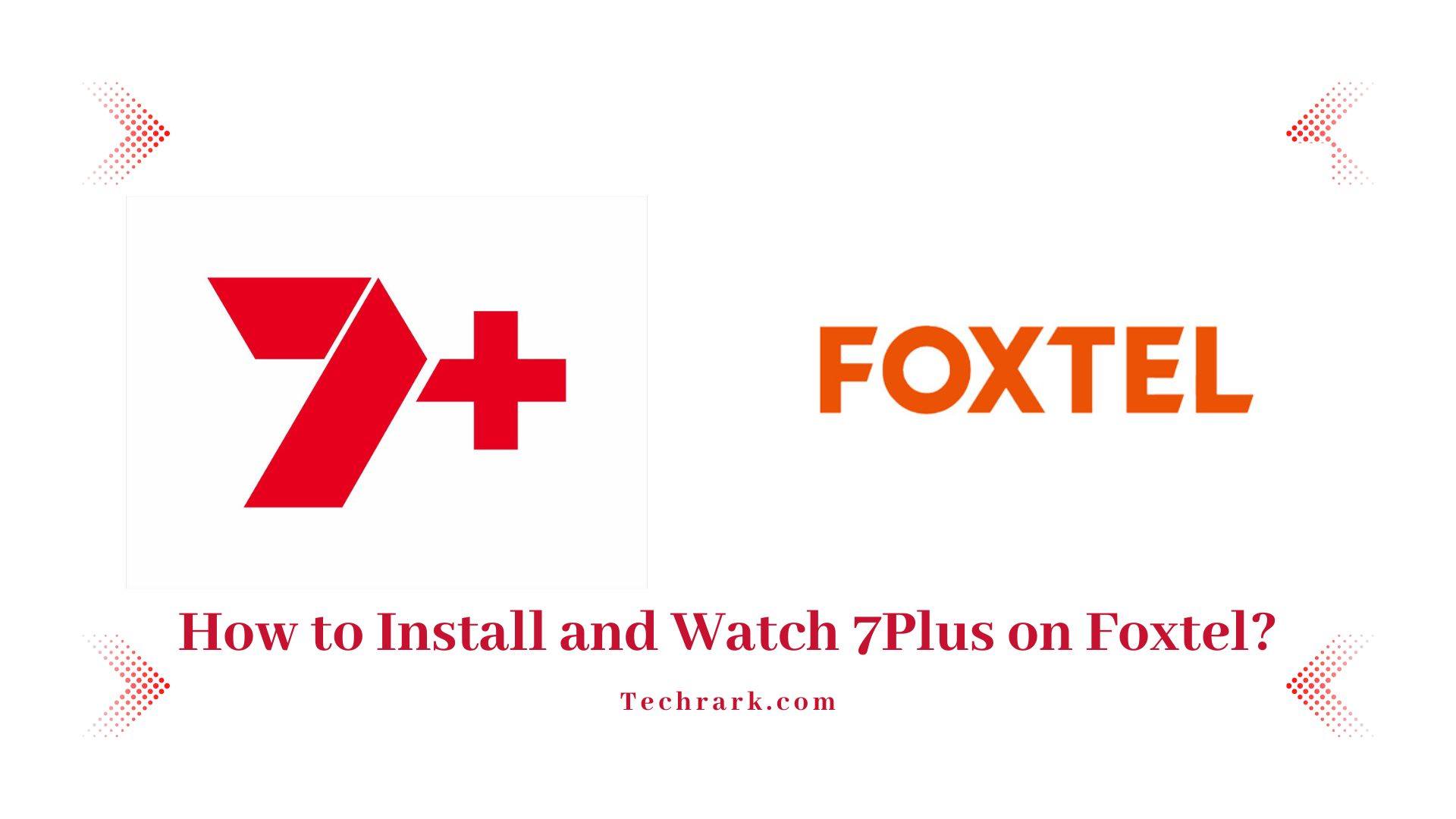 How to Install and Watch 7Plus on Foxtel?