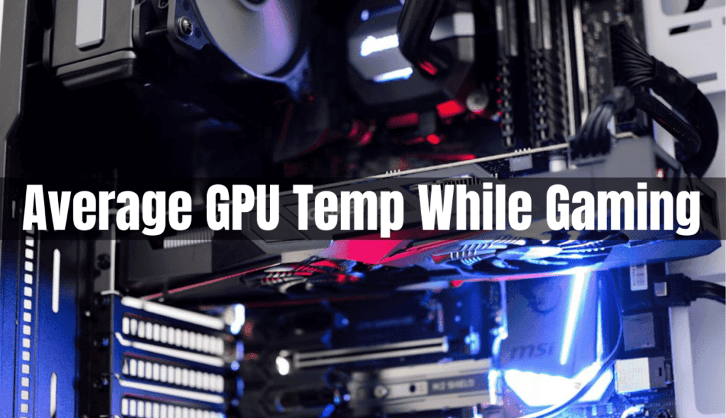 What's Average GPU Temp While Gaming? Comprehensive Guide