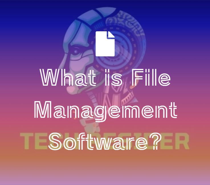 What is File Management Software? Tech Resider