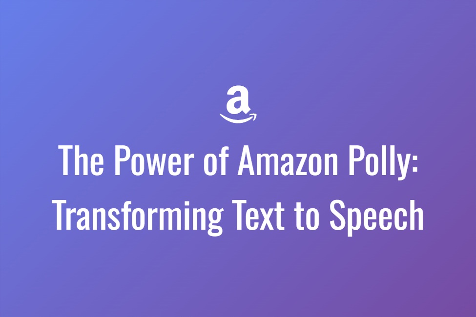 The Power of Amazon Polly Transforming Text to Speech Tech Resider