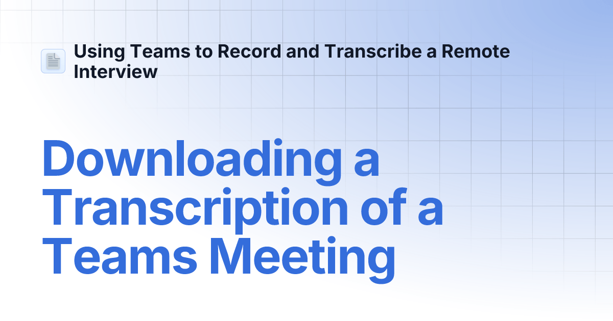 Downloading a Transcription of a Teams Meeting Using Teams to Record