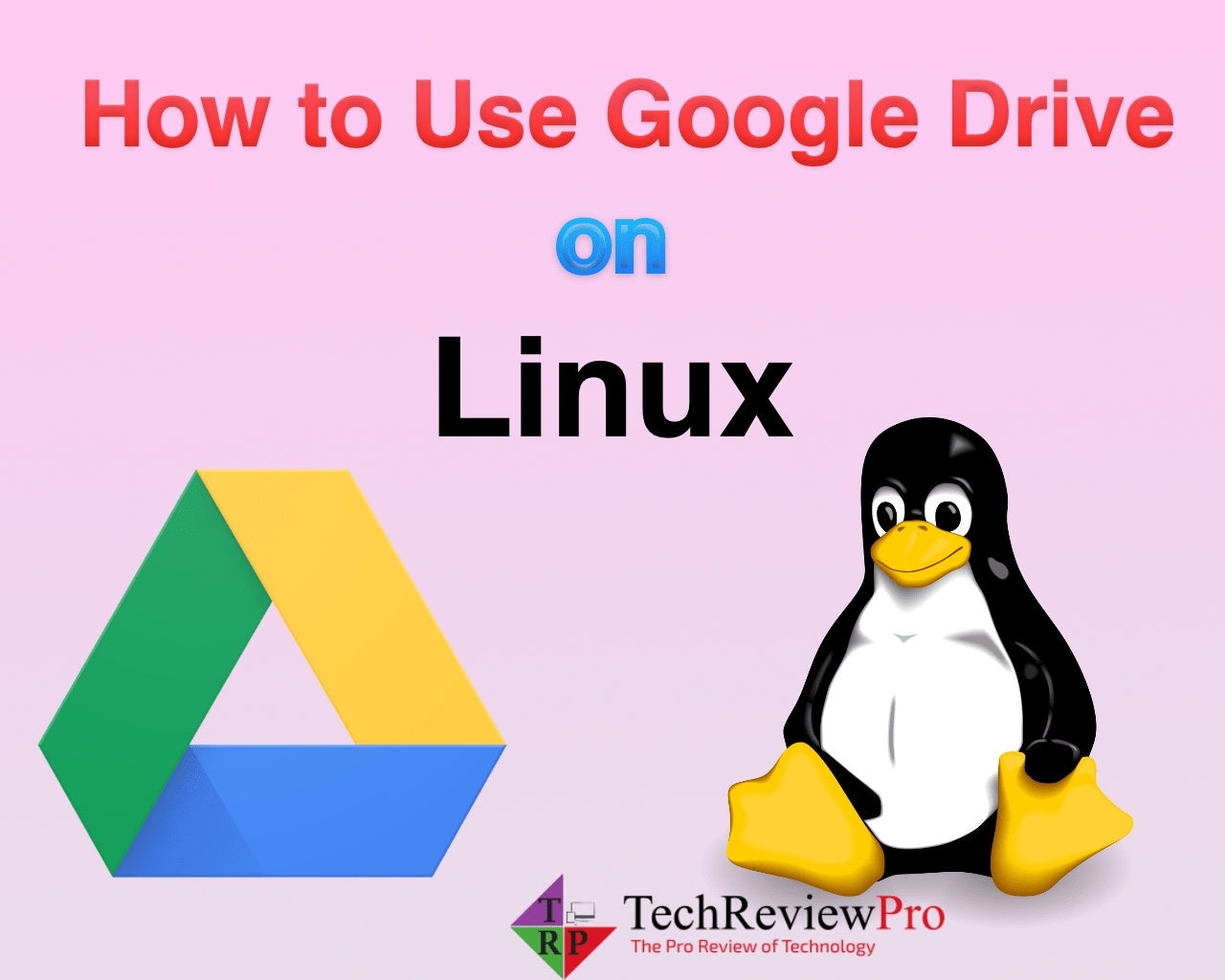How to Use Google Drive for Linux? Best Google Drive Clients for Linux