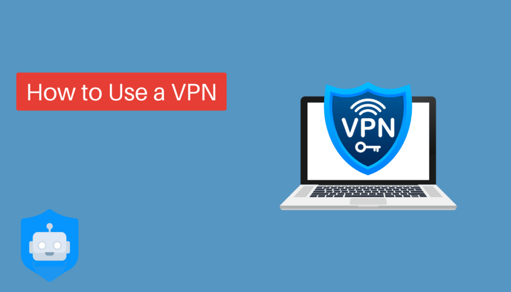 How to Use a VPN A Complete VPN Guide