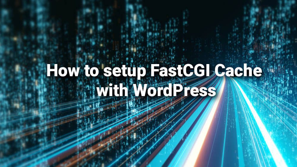 How to setup FastCGI Cache with WordPress Techie Show