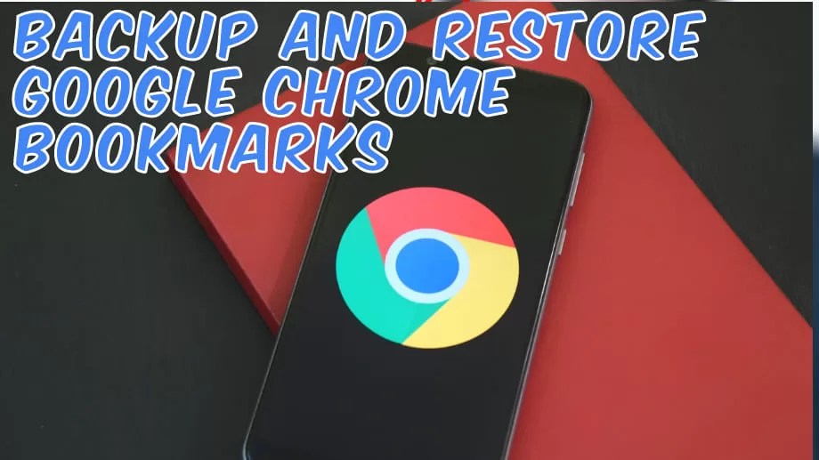 How To Backup And Restore Google Chrome Bookmarks Techsable